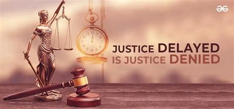 Delayed Justice is Denied Justice: 10 Sobering Truths