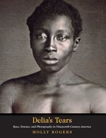 Delia s Tears Race Science and Photography in Nineteenth-Century America Kindle Editon