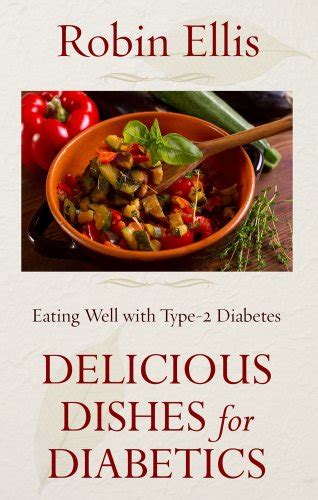 Delicious Dishes for Diabetics Eating Well with Type-2 Diabetes Reader