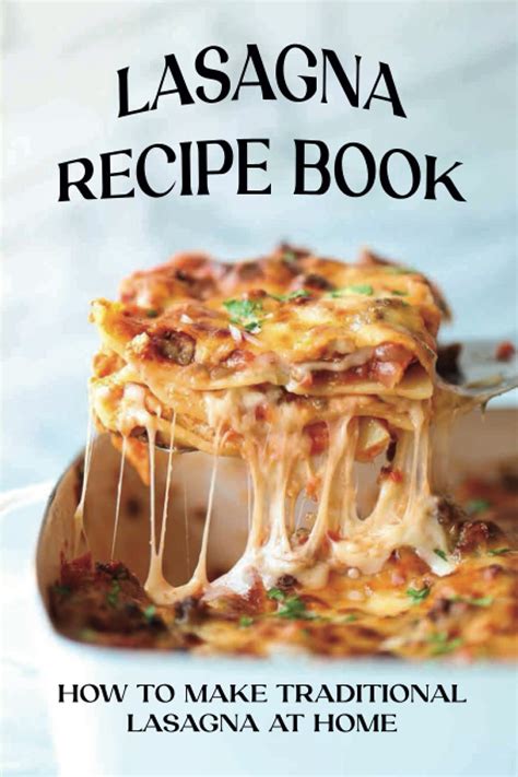 Delicious Lasagna A Lasagna Recipe Book to Learn Accurate Methods to Make Yummy Lasagna Kindle Editon