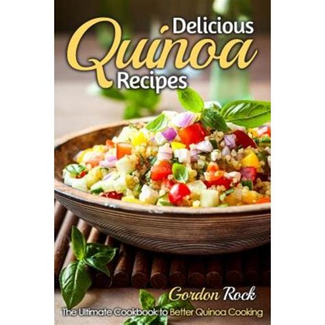 Delicious Quinoa Recipes The Ultimate Cookbook to Better Quinoa Cooking PDF