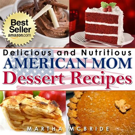 Delicious and Nutritious American Mom Dessert Recipes Affordable Easy and Tasty Meals You Will Love Bestselling American Mom Recipes Book 4 Epub