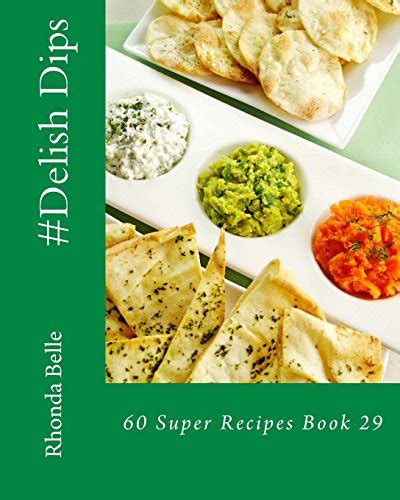 Delish Dips 60 Super Recipes Book 29 Epub