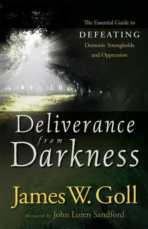 Deliverance from Darkness The Essential Guide to Defeating Demonic Strongholds and Oppression Reader