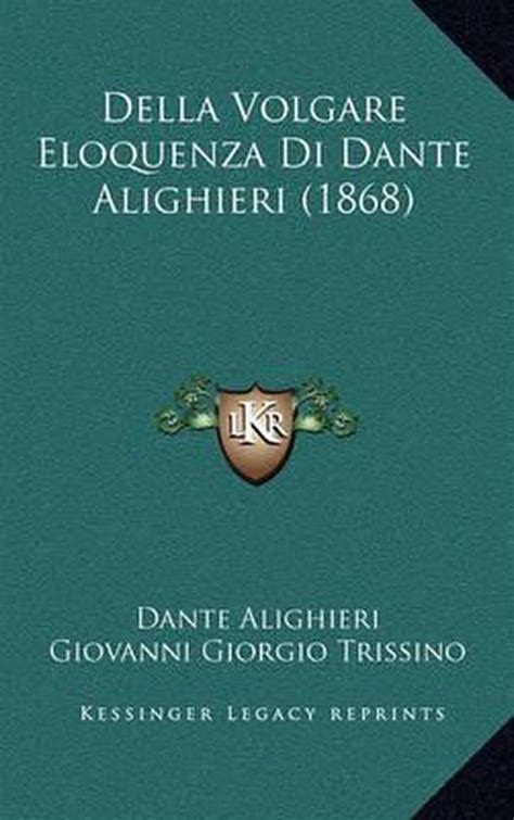Della Volgare Eloquenza Di Dante Alighieri 1868 Italian Edition Reader