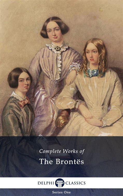 Delphi Complete Works of the Bronte Sisters Charlotte Emily Anne BrontÃ« Illustrated Doc