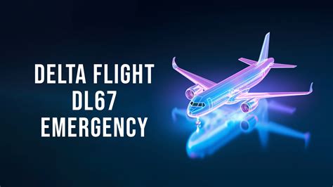 Delta Flight DL67: An Emergency Landing and the Lessons Learned