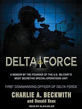 Delta Force A Memoir by the Founder of the US Military s Most Secretive Special-Operations Unit