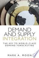 Demand and Supply Integration The Key to World-Class Demand Forecasting PDF