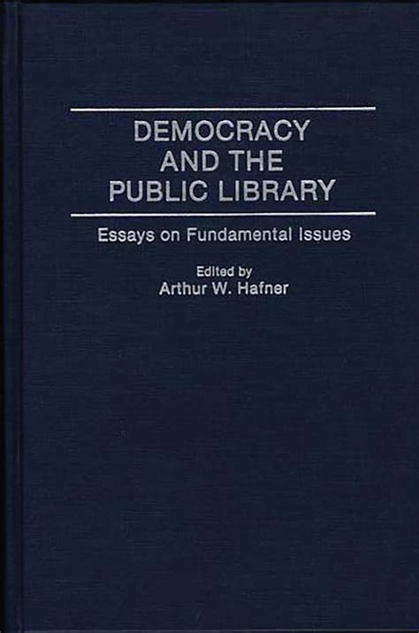 Democracy and the Public Library Essays on Fundamental Issues Kindle Editon