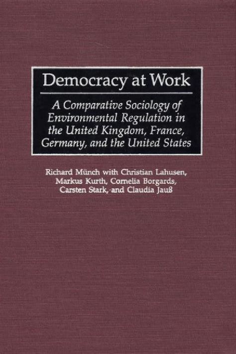 Democracy at Work A Comparative Sociology of Environmental Regulation in the United Kingdom Doc