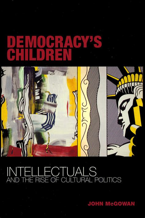 Democracy s Children Intellectuals and the Rise of Cultural Politics Kindle Editon