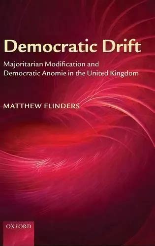 Democratic Drift Majoritarian Modification and Democratic Anomie in the United Kingdom Kindle Editon