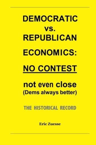 Democratic vs Republican Economics NO CONTEST not even close Dems always better The historical record Kindle Editon