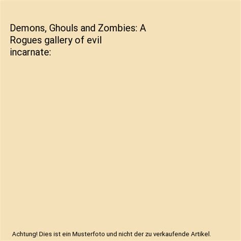 Demons Ghouls and Zombies A Rogues gallery of evil incarnate Kindle Editon