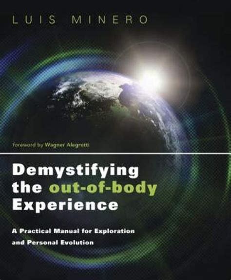 Demystifying the Out-of-Body Experience A Practical Manual for Exploration and Personal Evolution Doc