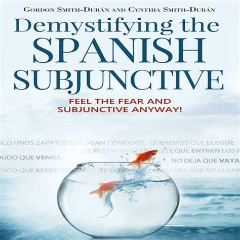 Demystifying the Spanish Subjunctive Feel the Fear and Subjunctive Anyway PDF