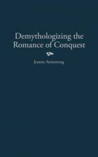 Demythologizing the Romance of Conquest Kindle Editon