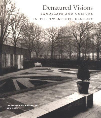 Denatured Visions Landscape and Culture in the Twentieth Century PDF