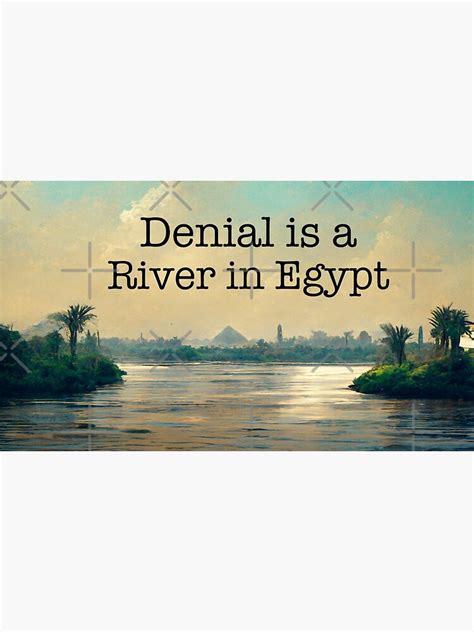 Denial Is a River in Egypt: Uncovering the Dangers of Ignoring Environmental Degradation