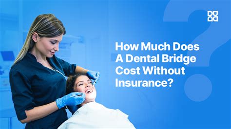 Dental Bridge Cost Without Insurance: $1,500-$7,000+