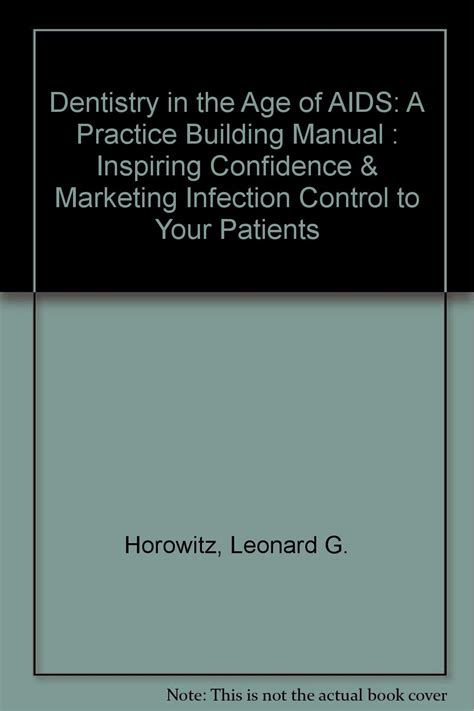 Dentistry in the Age of AIDS A Practice Building Manual Inspiring Confidence and Marketing Infection Control to Your Patients Kindle Editon