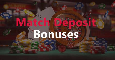 Deposit Match Bonuses: