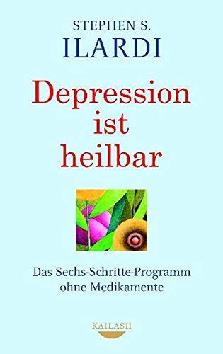 Depression ist heilbar Das Sechs-Schritte-Programm ohne Medikamente German Edition Doc