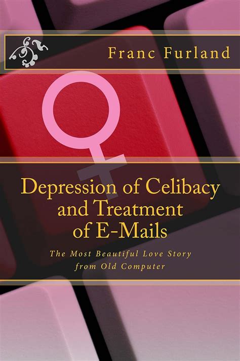 Depression of Celibacy and Treatment of E-Mails The Most Beautiful Love Story from Old Computer Kindle Editon