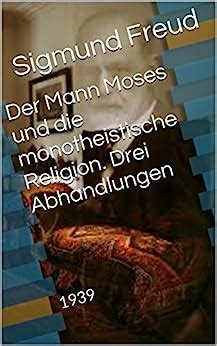 Der Mann Moses und die monotheistische Religion Drei Abhandlungen 1939 German Edition Reader