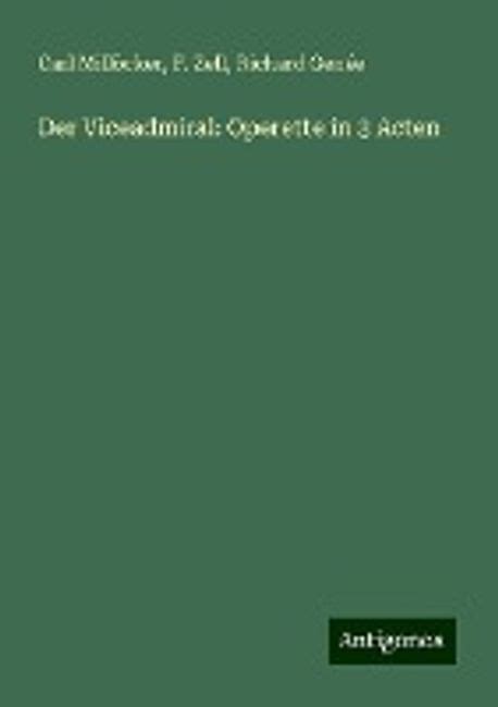 Der Viceadmiral Operette in 3 Acten Reader