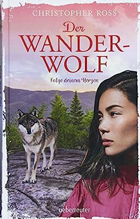 Der Wanderwolf Folge deinem Herzen German Edition