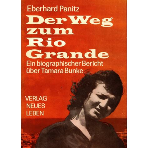 Der Weg zum Rio Grande - ein biographischer Bericht Ã¼ber Tamara Bunke (MitkÃ¤mpferin Che Guevaras) Ebook Doc