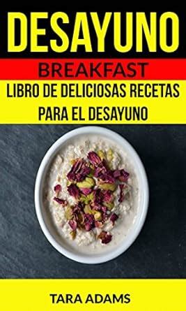 Desayuno Breakfast Libro de deliciosas recetas para el desayuno Spanish Edition Epub