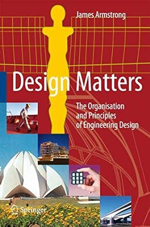 Design Matters The Organisation and Principles of Engineering Design Reader