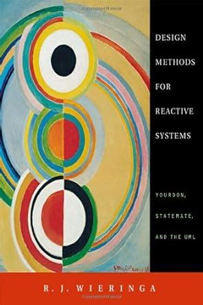 Design Methods for Reactive Systems Yourdon Statemate and the UML The Morgan Kaufmann Series in Software Engineering and Programming Reader