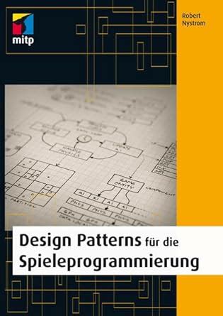 Design Patterns fÃ¼r die Spieleprogrammierung mitp Professional German Edition Doc