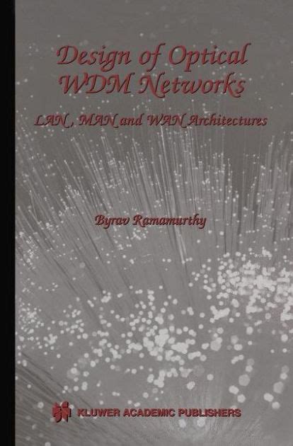 Design of Optical WDM Networks LAN, MAN and WAN Architectures 1st Edition Reader