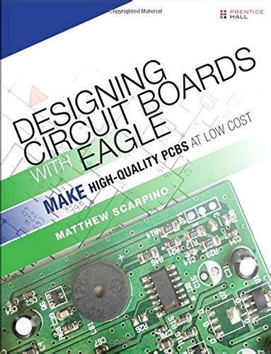 Designing Circuit Boards with EAGLE Make High-Quality PCBs at Low Cost Epub