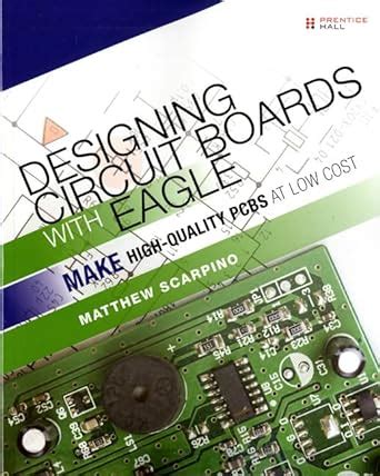 Designing Circuit Boards with EAGLE Make High-Quality PCBs at Low Cost Epub