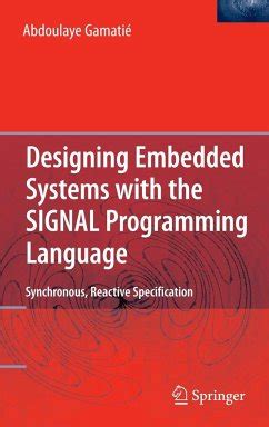 Designing Embedded Systems with the SIGNAL Programming Language Synchronous, Reactive Specification Reader