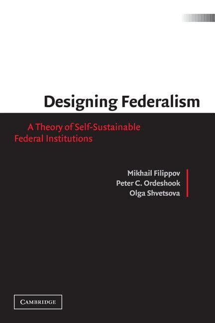 Designing Federalism A Theory of Self-Sustainable Federal Institutions Doc