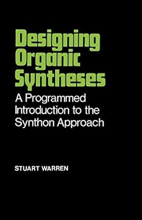 Designing Organic Syntheses A Programmed Introduction to the Synthon Approach 1st Edition Reader