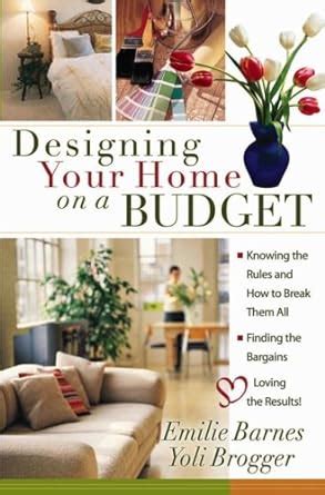 Designing Your Home on a Budget Knowing the Rules and How to Break Them All Finding the Bargains Loving the Results PDF