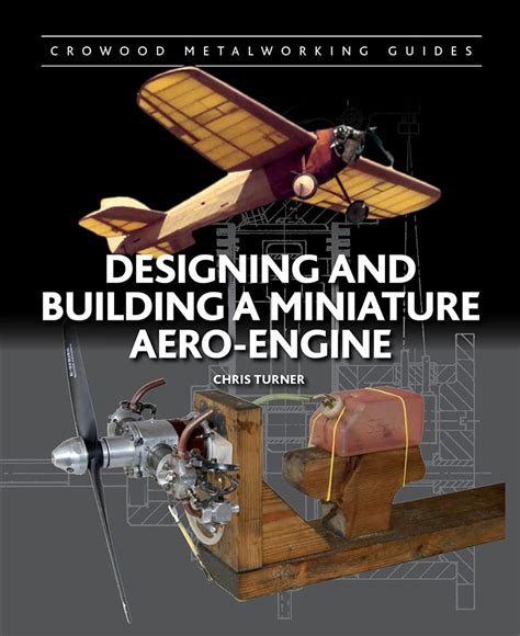 Designing and Building a Miniature Aero-Engine Crowood Metalworking Guides PDF