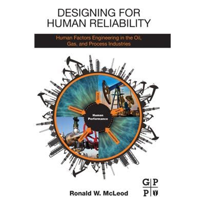 Designing for Human Reliability Human Factors Engineering in the Oil Gas and Process Industries Reader