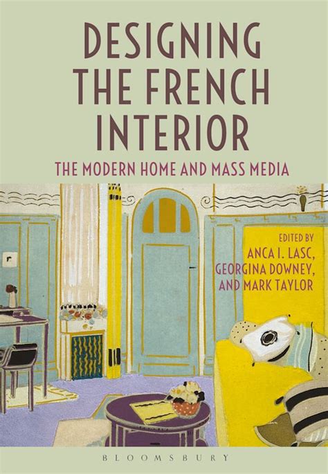 Designing the French Interior The Modern Home and Mass Media Doc