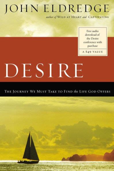 Desire The Journey We Must Take to Find the Life God Offers Reader