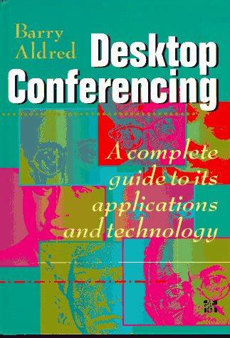 Desktop Conferencing A Complete Guide to Its Applications and Technology Kindle Editon