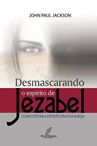 Desmascarando o espírito de Jezabel Como evitar a divisão em sua igreja Portuguese Edition Reader